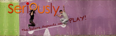 SERIOUSLY! The future depends on play SERIOUSLY! The future depends on play